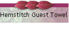 Hemstitch Guest Towel in Colors