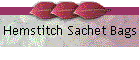 Hemstitch Sachet Bags