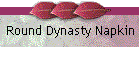 Round Dynasty Napkin