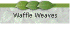 Waffle Weaves