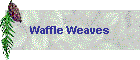 Waffle Weaves